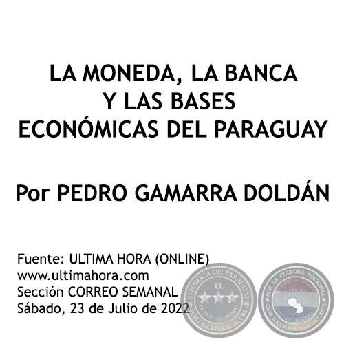 LA MONEDA, LA BANCA Y LAS BASES ECONMICAS DEL PARAGUAY - Por PEDRO GAMARRA DOLDN - Sbado, 23 de Julio de 2022